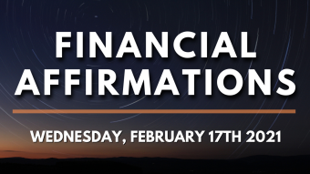Financial Affirmations for Wednesday, February 17th, 2021