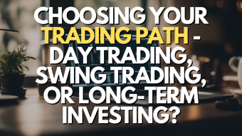 Choosing Your Trading Path - Day Trading, Swing Trading, or Long-Term Investing?