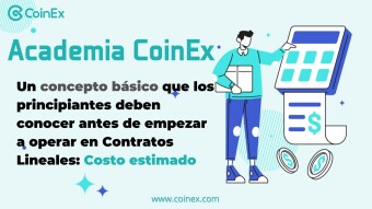 Academia CoinEx 丨Un concepto básico que los principiantes deben conocer antes de empezar a operar en Contratos Lineales: Costo estimado