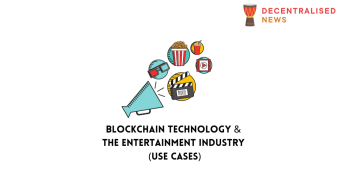 Blockchain Technology & The Entertainment Industry (Use Cases)