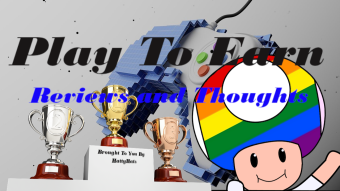 Play To Earn - Reviews and Thoughts