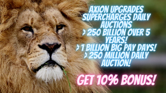 Axion Upgrades SuperCharge Daily Auctions, 250 Billion Over 5 Years, 1 Billion Big Pay Days! 250 Million Daily Auction!