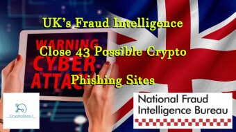 UK’s Fraud Intelligence Close 43 Possible Crypto Phishing Sites