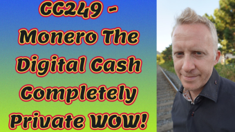 CC249 - Monero The Digital Cash Completely Private WOW!