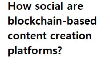 How social are blockchain-based content creation platforms?