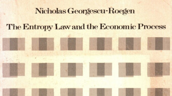 Nicholas Georgescu-Roegen: An Economic Thinker Whose Name We Are Yet to Hear More and More About. Ecological Economics and Entropy Pessimism. (Yes, we're all gonna die.)
