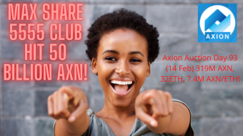 Axion Auction Day 93 (14 Feb) 319M AXN, 32ETH, 7.4M AXN/ETH! Max Share 5555 Club Hit 50 Billion AXN!