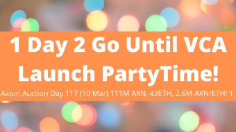 Axion Auction Day 117 (10 Mar) 111M AXN, 43ETH, 2.6M AXN/ETH! 1 Day 2 Go Until VCA Launch PartyTime! Bitcoin Dividends!