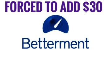 I HAD TO ADD $30 MORE TO MY BETTERMENT ACCOUNT DUE TO THIS MARKET!