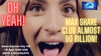 Axion Auction Day 148 (10 Apr) 163M AXN 28ETH 5.7M AXN/ETH Oh Yeah Max Share Club Almost 90 Billion! WATCH NOW!