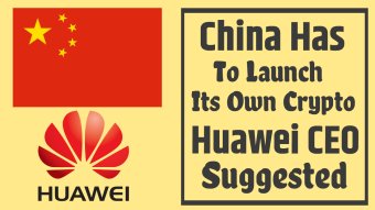 China Has to Launch Its Own Crypto Suggested By Hauwei CEO