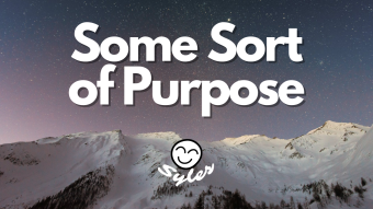 Some Sort of Purpose