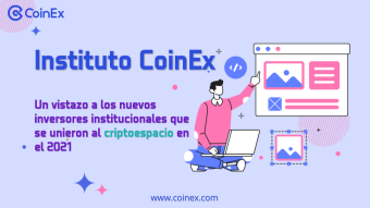 Instituto CoinEx | Un vistazo a los nuevos inversores institucionales que se unieron al criptoespacio en el 2021