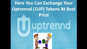 Here You Can Exchange Your Uptrennd (1UP) Tokens At Best Price