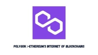 Polygon (MATIC NETWORK):-Ethereum's Internet of Blockchains