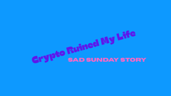 How Crypto Ruined My Life