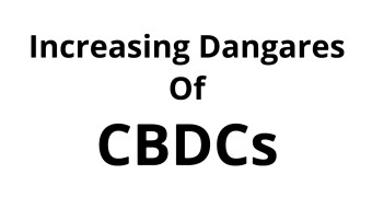 The Increasing Dangers Of CBDCs