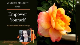 Empower Yourself  | A Special Mindful Mondays | Mindful Mondays Ep 50 ✨💚