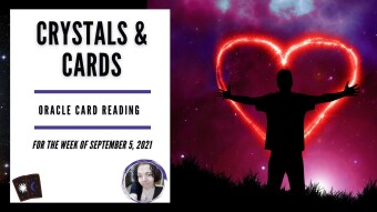 Crystals & Cards | Oracle Card Reading | For The Week of September 5th, 2021