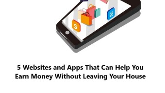 5 Websites and Apps That Can Help You Earn Money Without Leaving Your House
