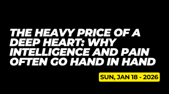 The Heavy Price of a Deep Heart: Why Intelligence and Pain Often Go Hand in Hand