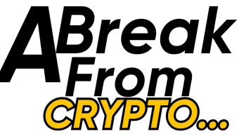 A Break From Crypto…