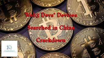 Web3 Devs’ Devices Searched in China Crackdown