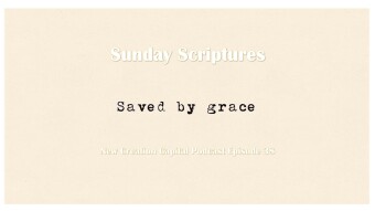 Episode 38: Sunday Scriptures - Saved By Grace