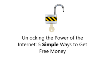 Unlocking the Power of the Internet: 5 Simple Ways to Get Free Money