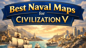 Best Civ5 Naval Maps (2026 Guide)