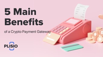 5 Main Benefits of a Crypto Payment Gateway