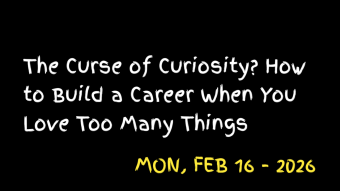 The Curse of Curiosity? How to Build a Career When You Love Too Many Things