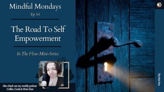 The Road To Self Empowerment (In The Flow Mini-Series) | Mindful Mondays Ep 54