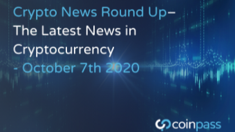 The Latest News in Cryptocurrency Developments: October 7th 2020