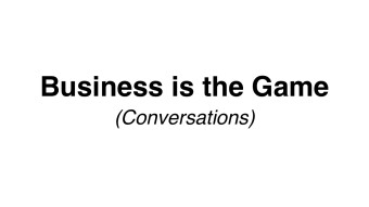 How to Play the Game of Business with your Conversations