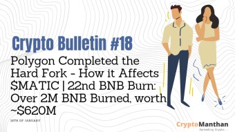 Crypto Bulletin – 18th of January | Polygon Completed the Hard Fork – How It Affects $MATIC | 22nd BNB Burn: Over 2 million BNB worth ~$620M Burned!