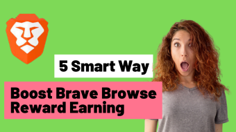 Boost Brave Browser Reward Earning by 5 Way