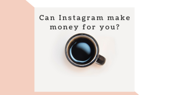 Can Instagram make money for you?
