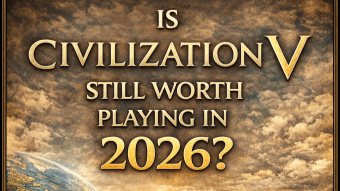 Is Civilization V Still Worth Playing in 2026?