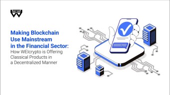 Making Blockchain Use Mainstream in the Financial Sector: How WEIcrypto is Offering Classical Products in a Decentralized Manner