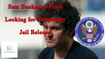 Sam Bankman-Fried Looking for Temporary Jail Release