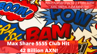 Axion Auction Day 92 (13 Feb) 308M AXN, 34ETH, 7.4M AXN/ETH! Max Share 5555 Club Hit 42 Billion AXN!