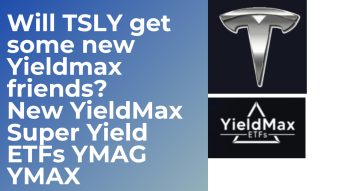 Will TSLY get some new YieldMax friends soon? New YieldMax Super Yield ETFs YMAG YMAX