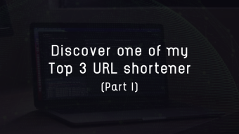 Discover one of my Top 3 URL shortener (Part I).