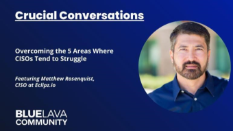 Crucial conversations: Overcoming the 5 Areas Where CISOs Tend to Struggle