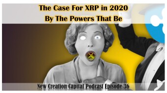 PREMIERE Episode 36: The Case for XRP in 2020 By The Powers That Be (Mini Movie Part I)