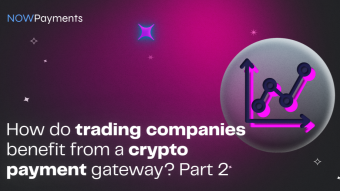 More Ways Trading Companies Benefit from a Crypto Payment Gateway