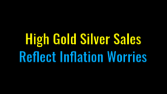 Silver & Gold Sales Reflect Inflation Worries