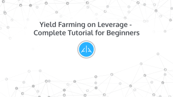 Yield Farming on Leverage - Complete Tutorial for Beginners