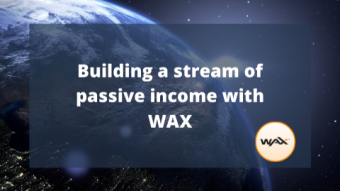 Building a stream of passive income with WAX